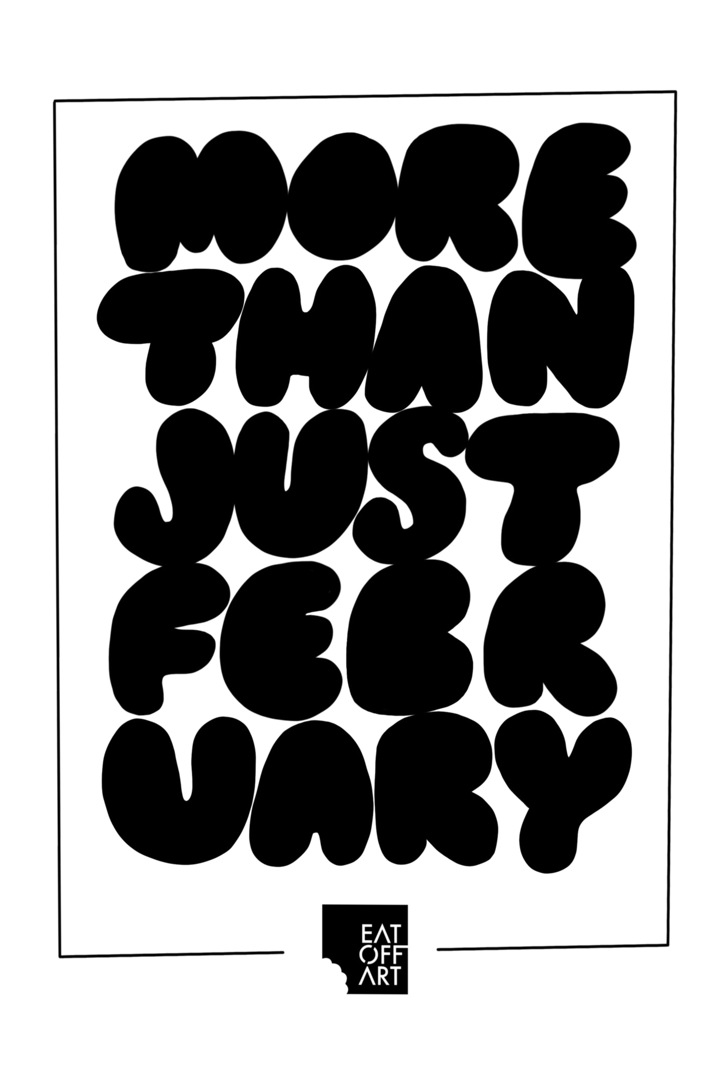 More Than Just February - Screen Print