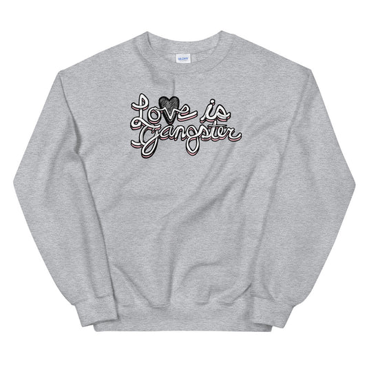 LOVE is Gangster Unisex Sweatshirt