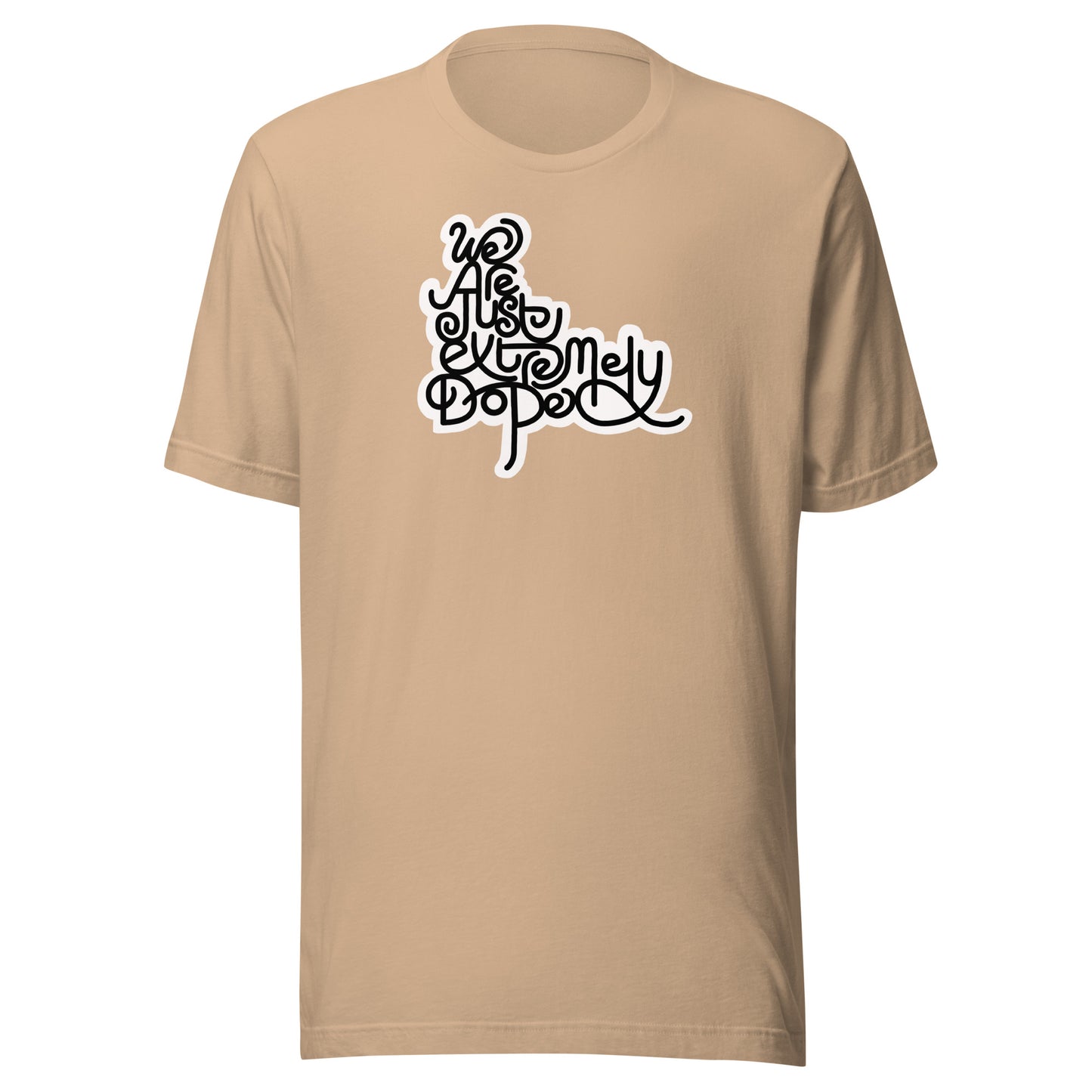 We are just extremely DOPE Unisex Tee