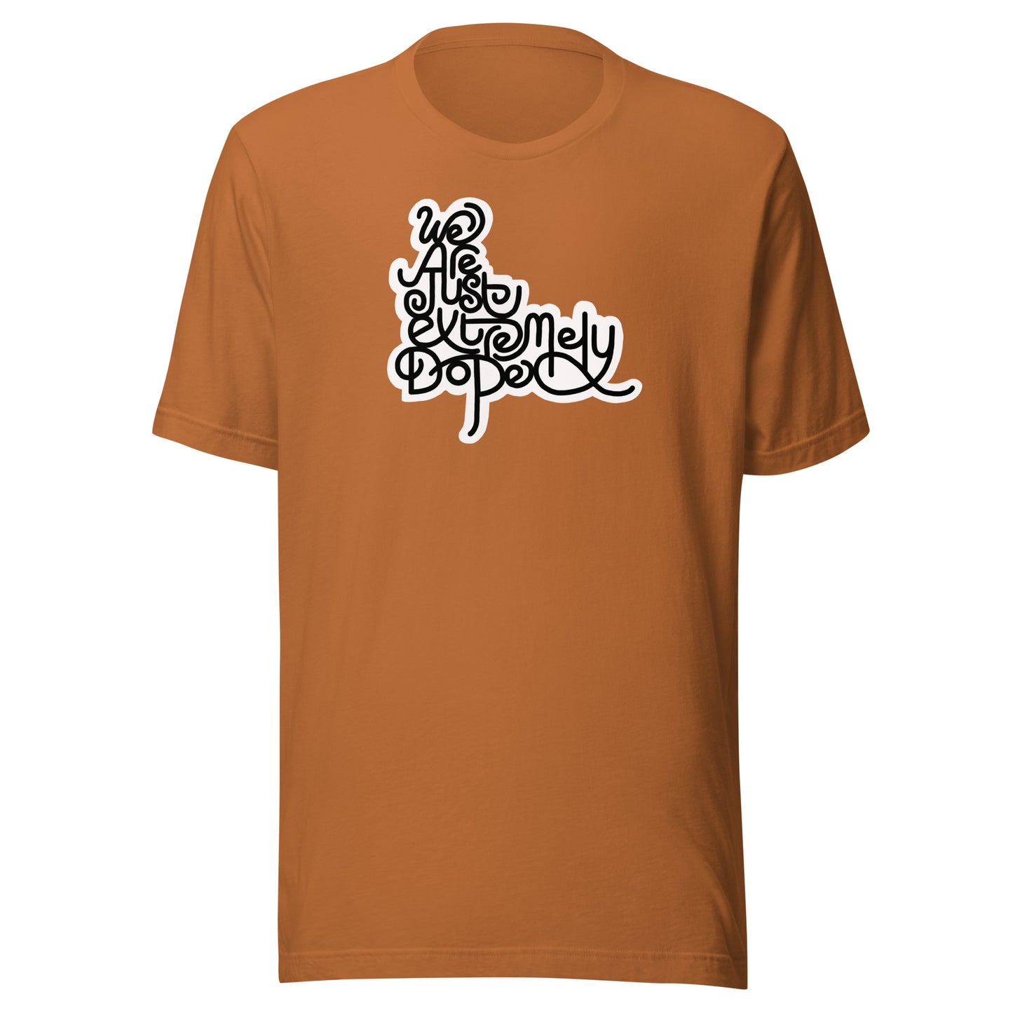 We are just extremely DOPE Unisex Tee