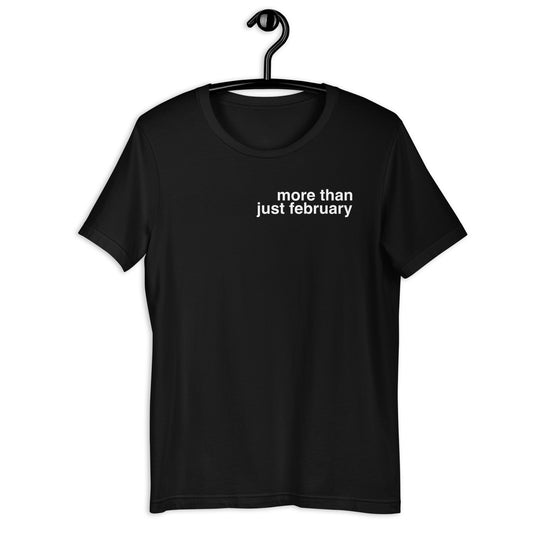 More Than Just February - Unisex Tee